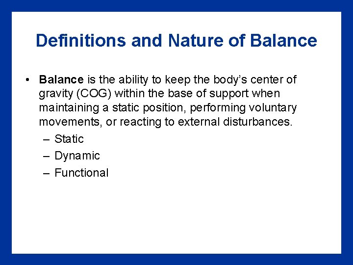 Definitions and Nature of Balance • Balance is the ability to keep the body’s