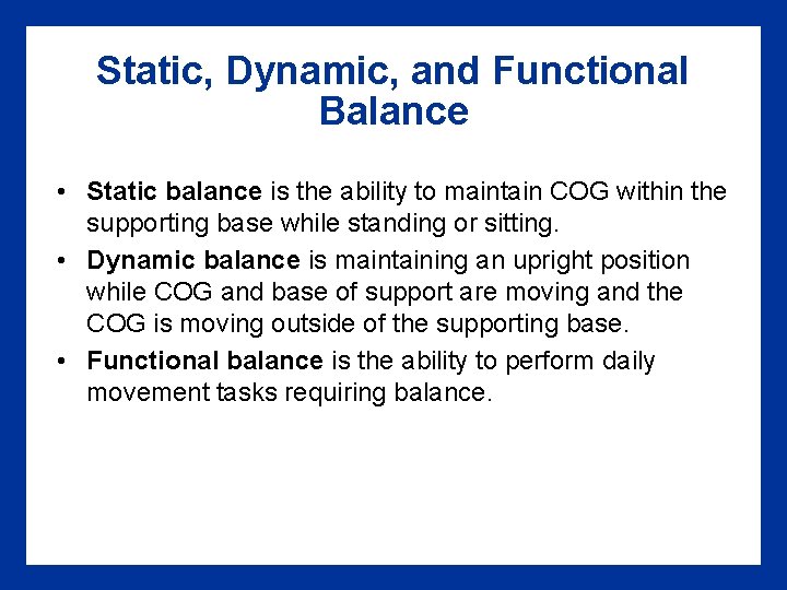 Static, Dynamic, and Functional Balance • Static balance is the ability to maintain COG