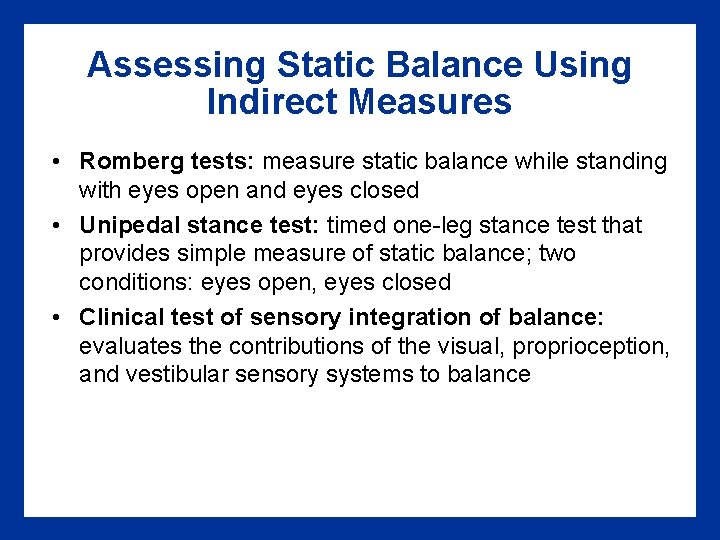 Assessing Static Balance Using Indirect Measures • Romberg tests: measure static balance while standing