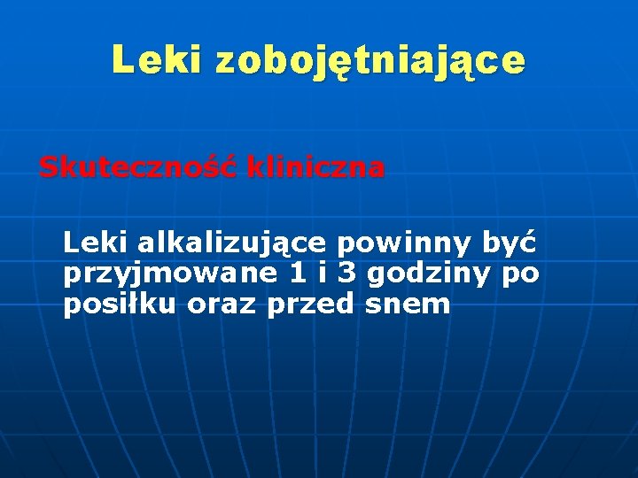 Leki zobojętniające Skuteczność kliniczna Leki alkalizujące powinny być przyjmowane 1 i 3 godziny po