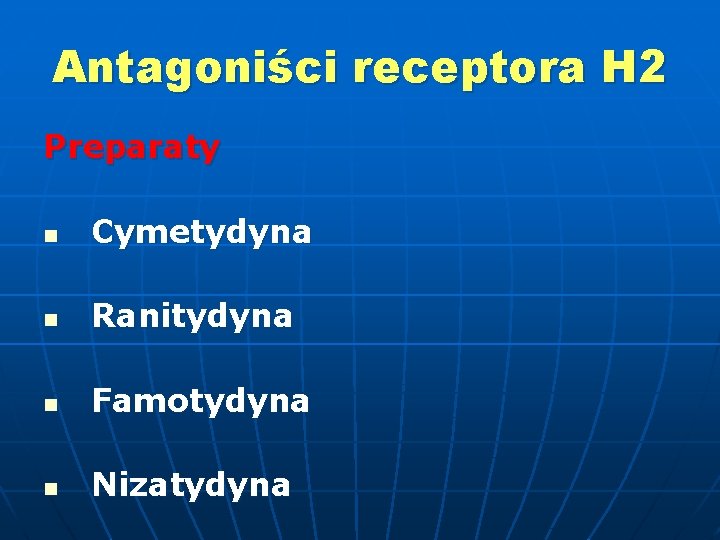 Antagoniści receptora H 2 Preparaty n Cymetydyna n Ranitydyna n Famotydyna n Nizatydyna 