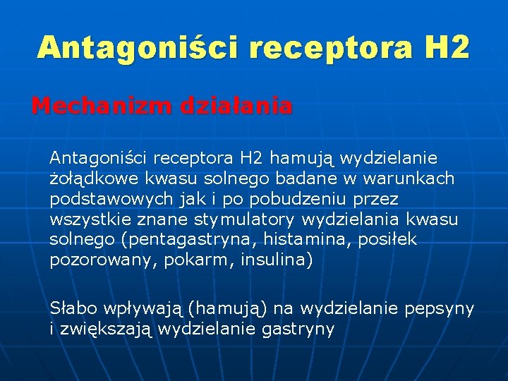 Antagoniści receptora H 2 Mechanizm działania Antagoniści receptora H 2 hamują wydzielanie żołądkowe kwasu