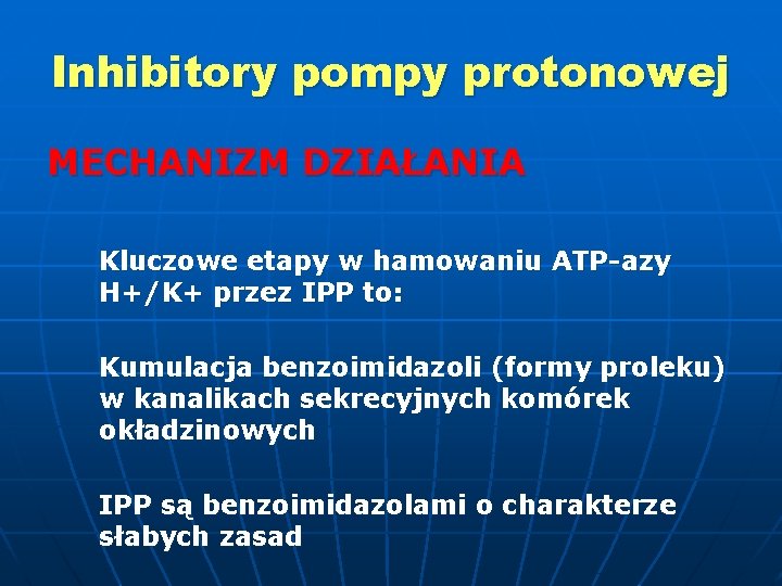 Inhibitory pompy protonowej MECHANIZM DZIAŁANIA Kluczowe etapy w hamowaniu ATP-azy H+/K+ przez IPP to: