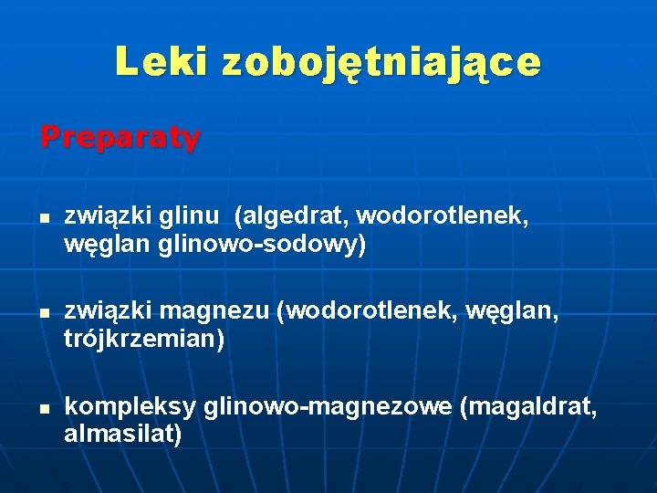 Leki zobojętniające Preparaty n n n związki glinu (algedrat, wodorotlenek, węglan glinowo-sodowy) związki magnezu