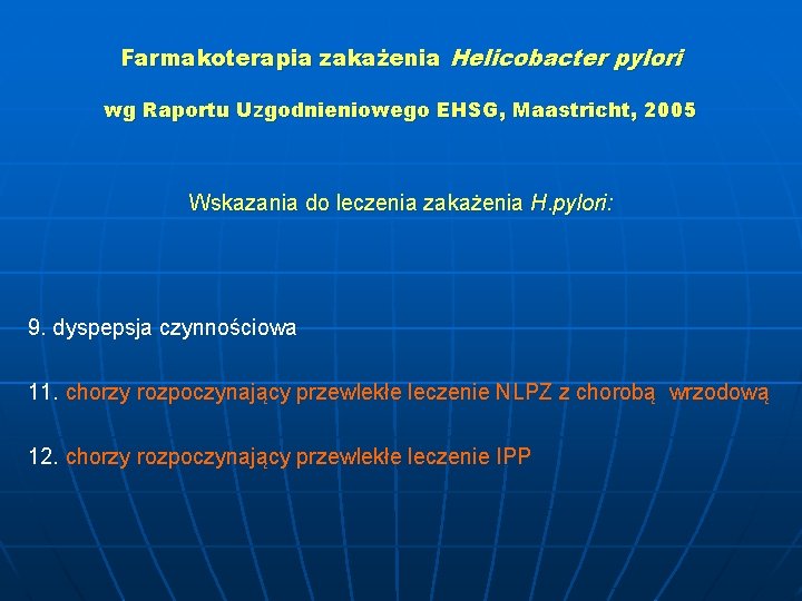 Farmakoterapia zakażenia Helicobacter pylori wg Raportu Uzgodnieniowego EHSG, Maastricht, 2005 Wskazania do leczenia zakażenia