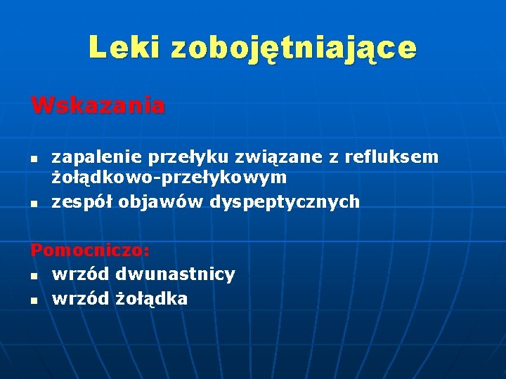 Leki zobojętniające Wskazania n n zapalenie przełyku związane z refluksem żołądkowo-przełykowym zespół objawów dyspeptycznych