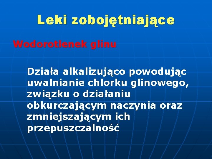 Leki zobojętniające Wodorotlenek glinu Działa alkalizująco powodując uwalnianie chlorku glinowego, związku o działaniu obkurczającym