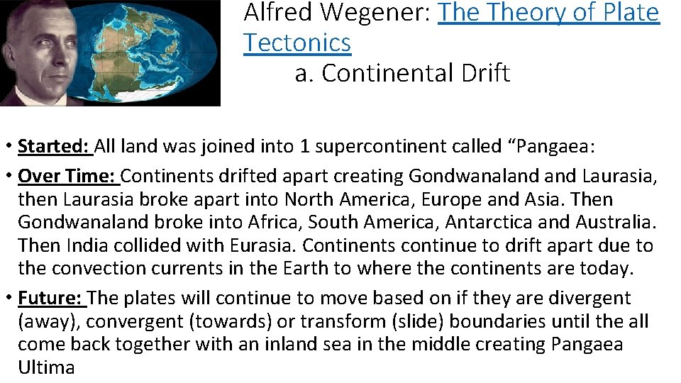 Alfred Wegener: Theory of Plate Tectonics a. Continental Drift • Started: All land was