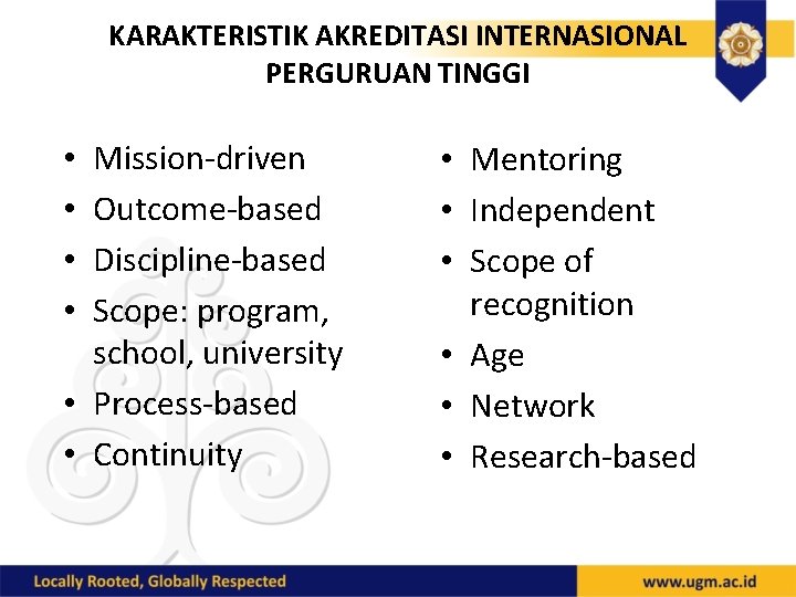 KARAKTERISTIK AKREDITASI INTERNASIONAL PERGURUAN TINGGI Mission-driven Outcome-based Discipline-based Scope: program, school, university • Process-based