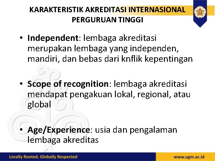 KARAKTERISTIK AKREDITASI INTERNASIONAL PERGURUAN TINGGI • Independent: lembaga akreditasi merupakan lembaga yang independen, mandiri,