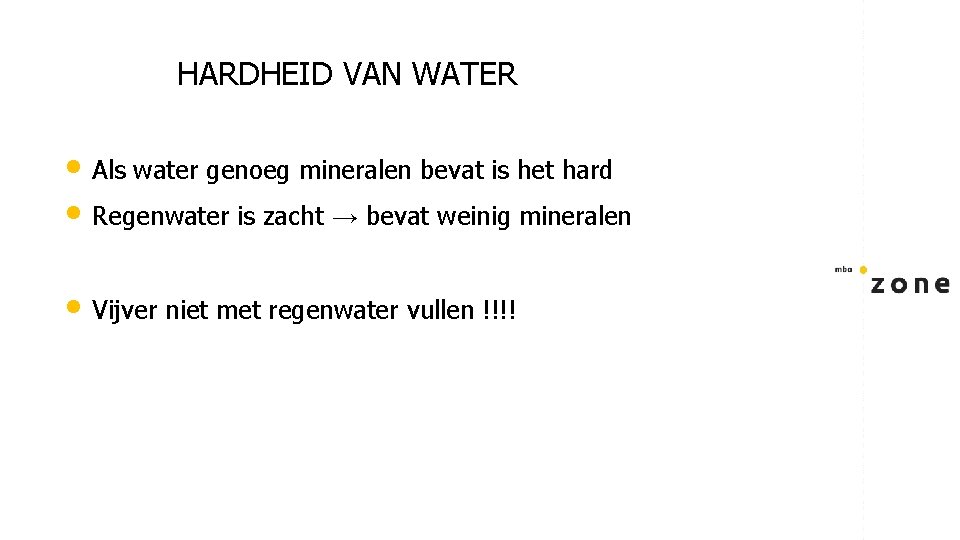 HARDHEID VAN WATER • Als water genoeg mineralen bevat is het hard • Regenwater