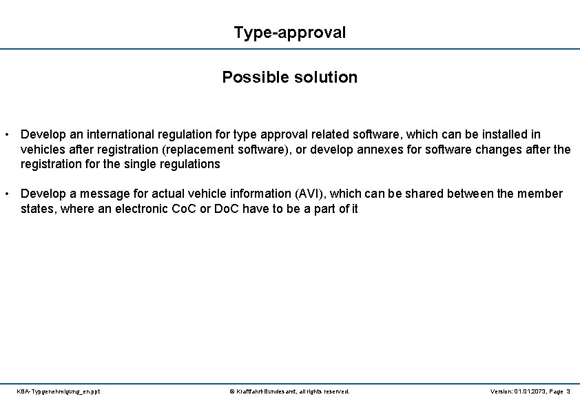 Type-approval Possible solution • Develop an international regulation for type approval related software, which