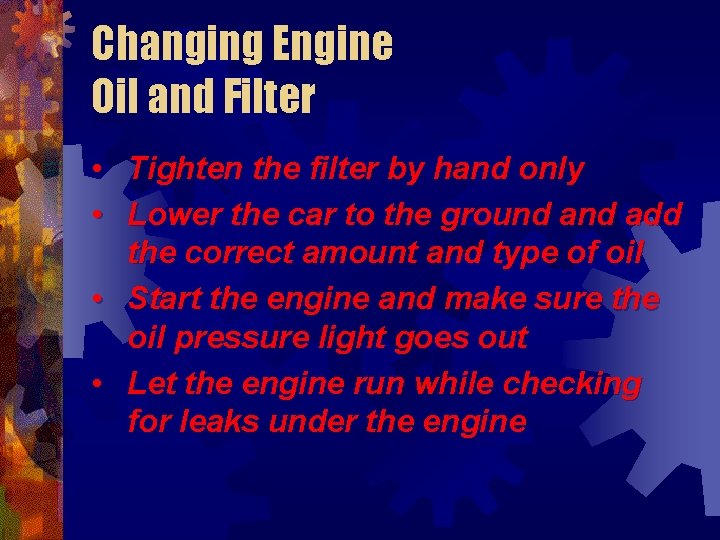 Changing Engine Oil and Filter • Tighten the filter by hand only • Lower