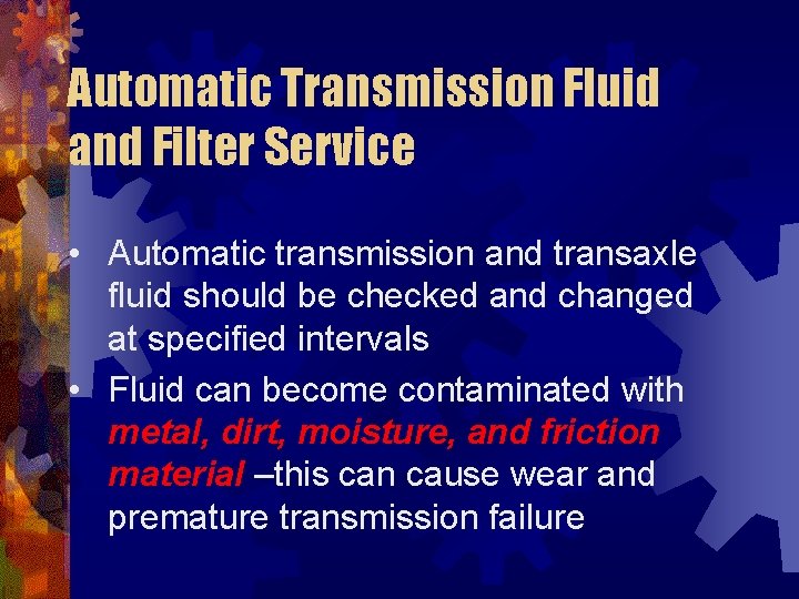 Automatic Transmission Fluid and Filter Service • Automatic transmission and transaxle fluid should be