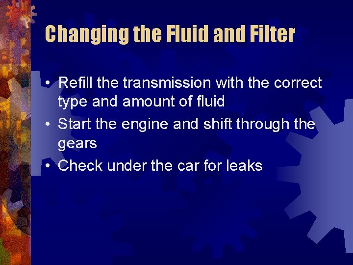 Changing the Fluid and Filter • Refill the transmission with the correct type and