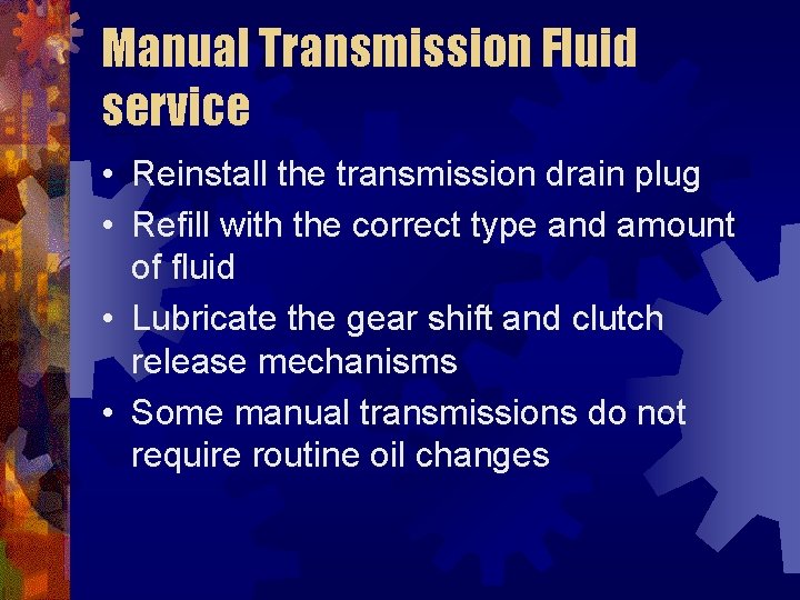 Manual Transmission Fluid service • Reinstall the transmission drain plug • Refill with the