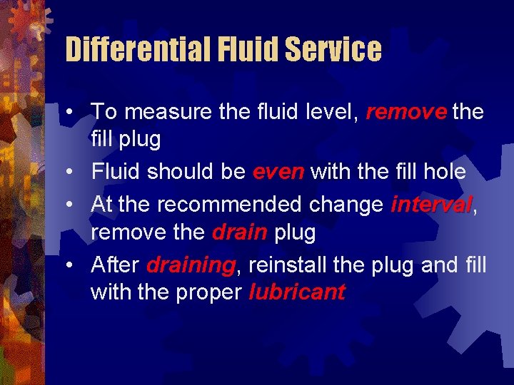 Differential Fluid Service • To measure the fluid level, remove the fill plug •