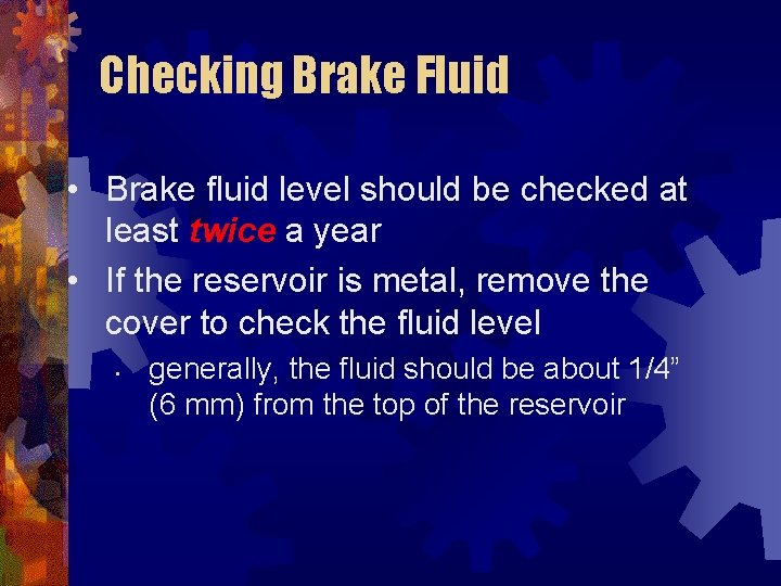 Checking Brake Fluid • Brake fluid level should be checked at least twice a