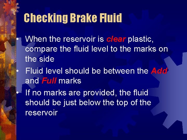 Checking Brake Fluid • When the reservoir is clear plastic, compare the fluid level
