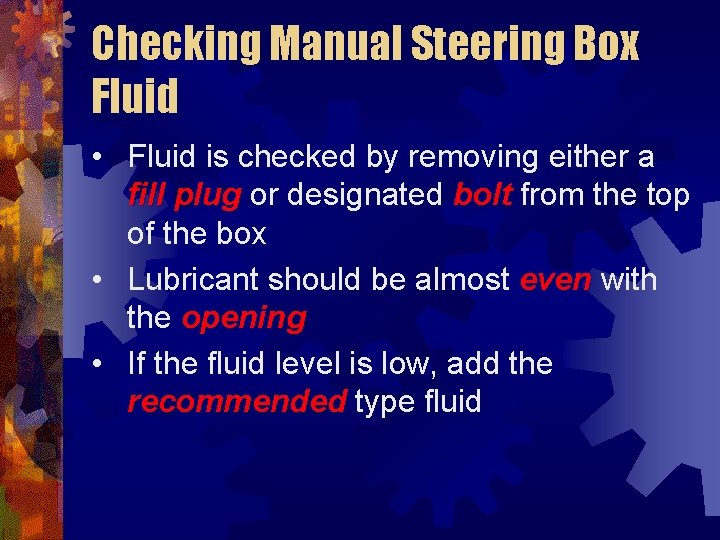 Checking Manual Steering Box Fluid • Fluid is checked by removing either a fill