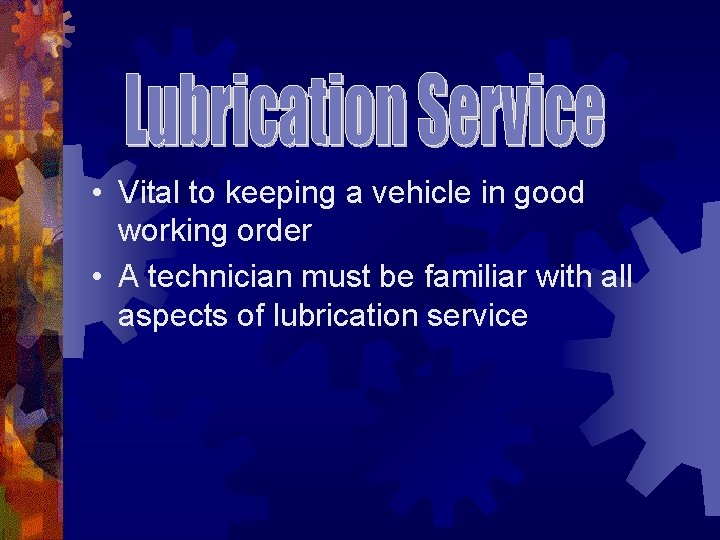  • Vital to keeping a vehicle in good working order • A technician
