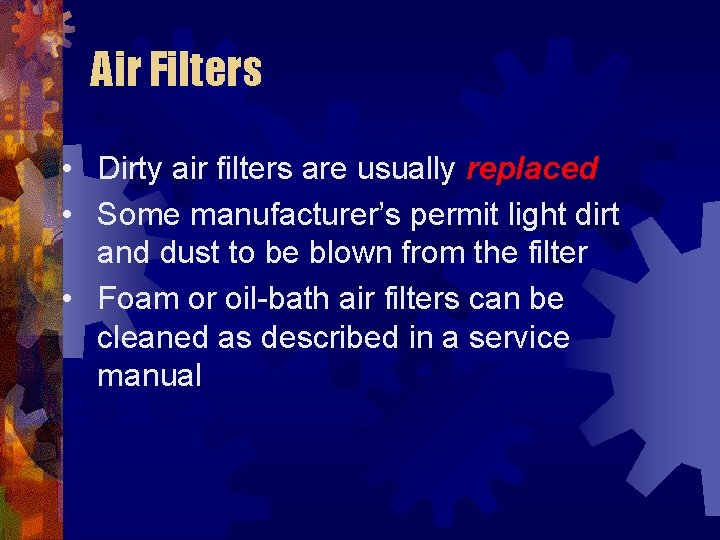 Air Filters • Dirty air filters are usually replaced • Some manufacturer’s permit light