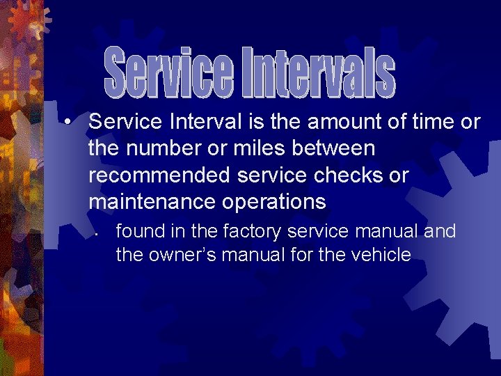  • Service Interval is the amount of time or the number or miles