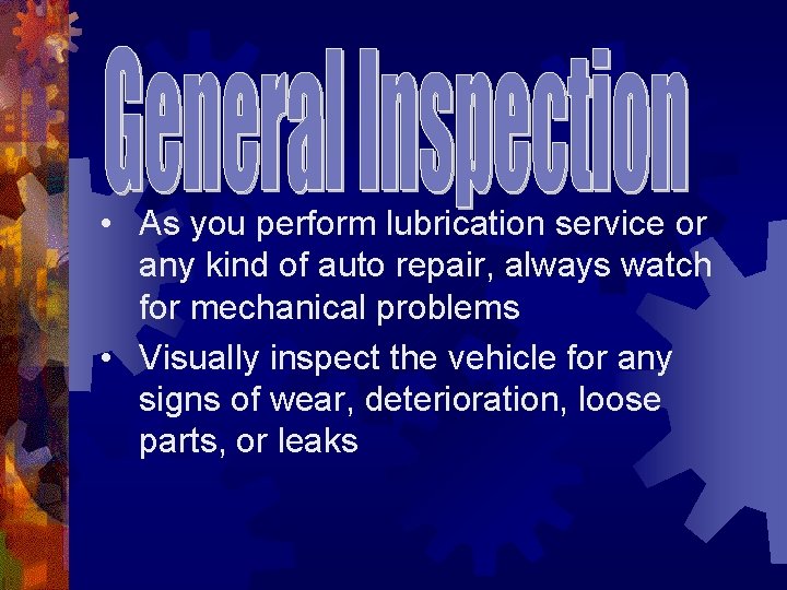  • As you perform lubrication service or any kind of auto repair, always