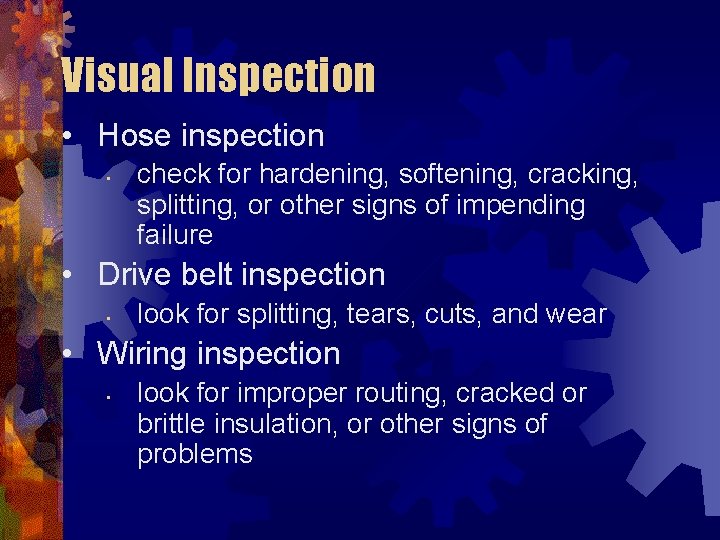 Visual Inspection • Hose inspection • check for hardening, softening, cracking, splitting, or other