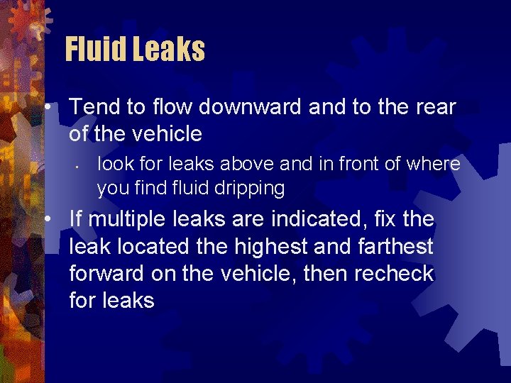 Fluid Leaks • Tend to flow downward and to the rear of the vehicle