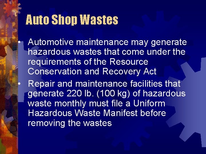 Auto Shop Wastes • Automotive maintenance may generate hazardous wastes that come under the