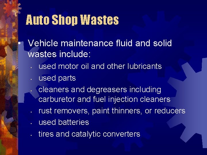Auto Shop Wastes • Vehicle maintenance fluid and solid wastes include: • • •