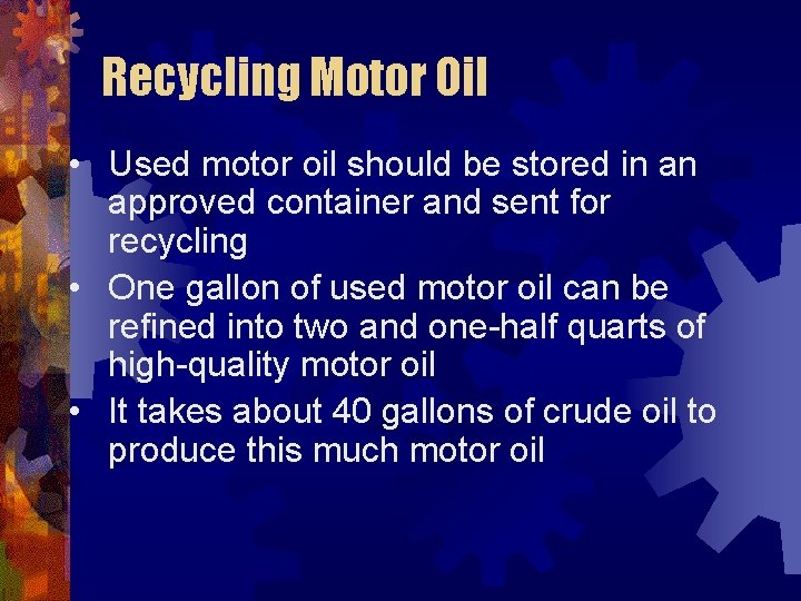 Recycling Motor Oil • Used motor oil should be stored in an approved container