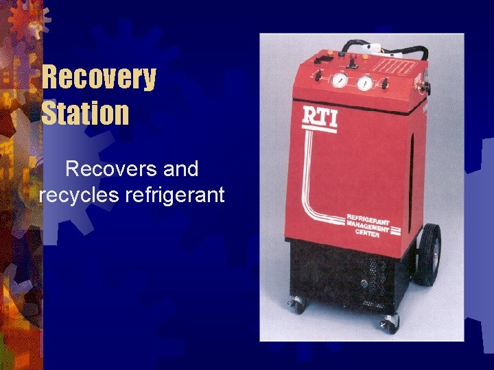 Recovery Station Recovers and recycles refrigerant 