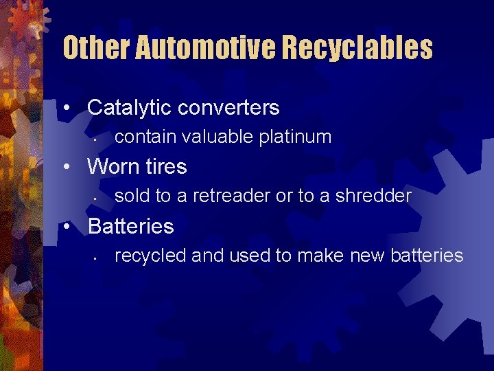 Other Automotive Recyclables • Catalytic converters • contain valuable platinum • Worn tires •