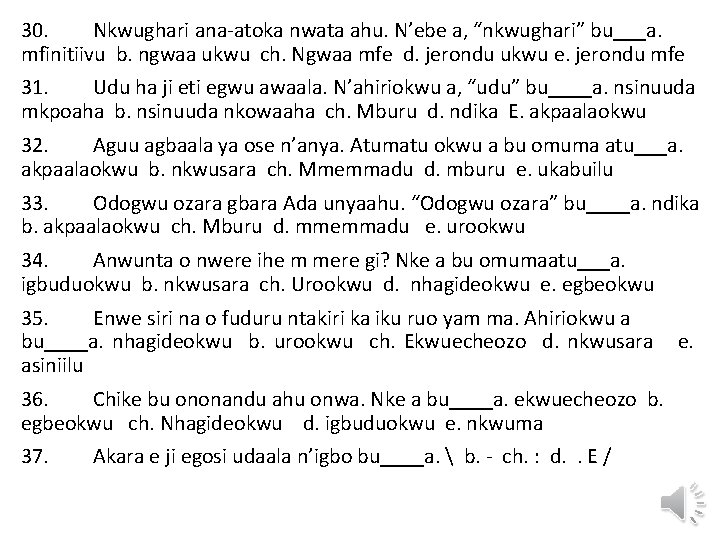 30. Nkwughari ana-atoka nwata ahu. N’ebe a, “nkwughari” bu___a. mfinitiivu b. ngwaa ukwu ch.