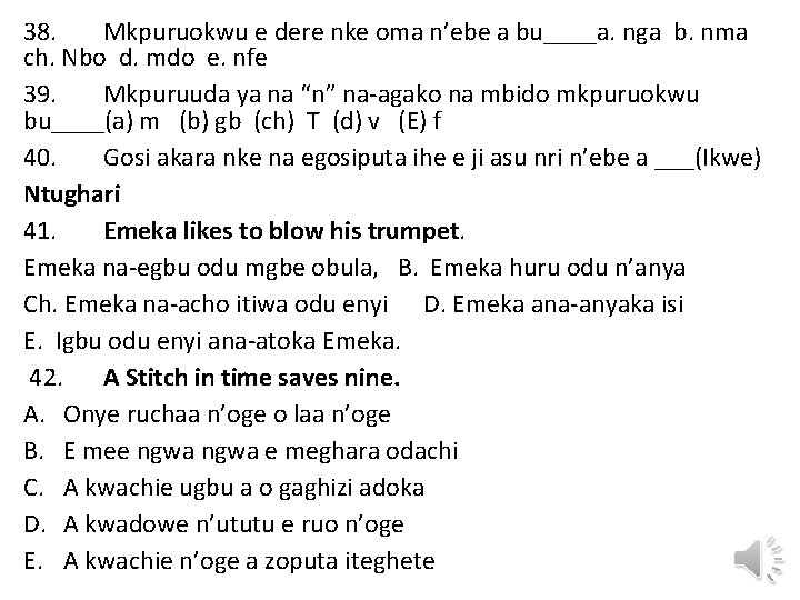 38. Mkpuruokwu e dere nke oma n’ebe a bu____a. nga b. nma ch. Nbo