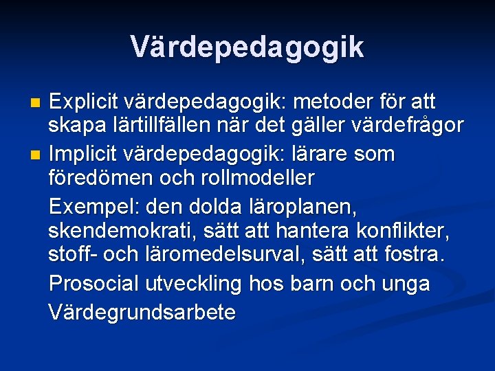 Värdepedagogik Explicit värdepedagogik: metoder för att skapa lärtillfällen när det gäller värdefrågor n Implicit