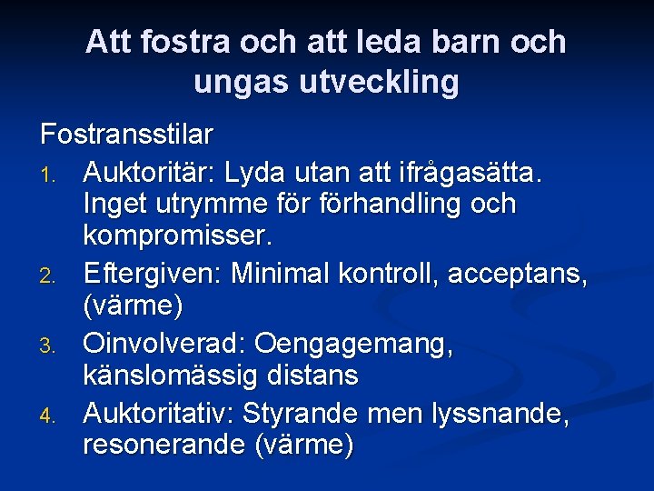 Att fostra och att leda barn och ungas utveckling Fostransstilar 1. Auktoritär: Lyda utan