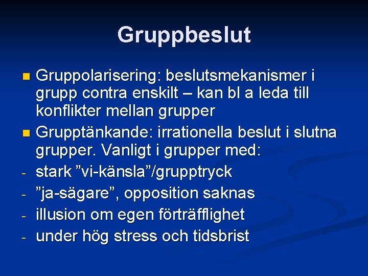 Gruppbeslut Gruppolarisering: beslutsmekanismer i grupp contra enskilt – kan bl a leda till konflikter