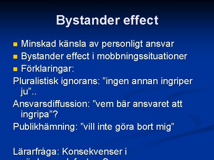 Bystander effect Minskad känsla av personligt ansvar n Bystander effect i mobbningssituationer n Förklaringar: