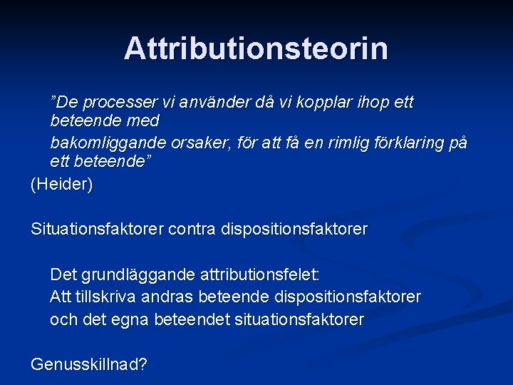 Attributionsteorin ”De processer vi använder då vi kopplar ihop ett beteende med bakomliggande orsaker,