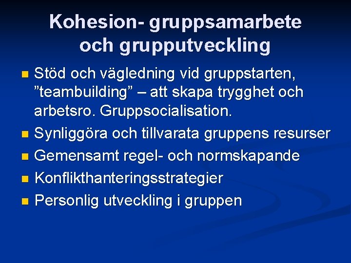 Kohesion- gruppsamarbete och grupputveckling Stöd och vägledning vid gruppstarten, ”teambuilding” – att skapa trygghet