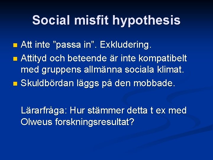 Social misfit hypothesis Att inte ”passa in”. Exkludering. n Attityd och beteende är inte