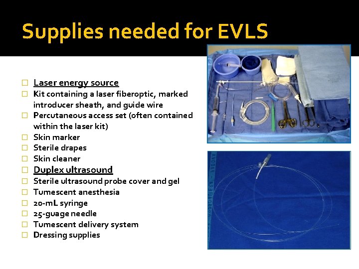 Supplies needed for EVLS � � � � Laser energy source Kit containing a