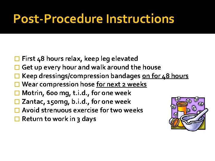 Post-Procedure Instructions � First 48 hours relax, keep leg elevated � Get up every