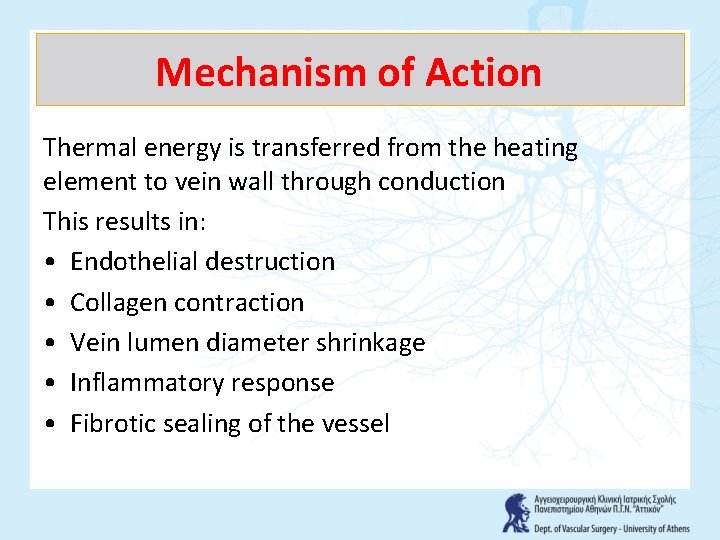 Mechanism of Action Thermal energy is transferred from the heating element to vein wall
