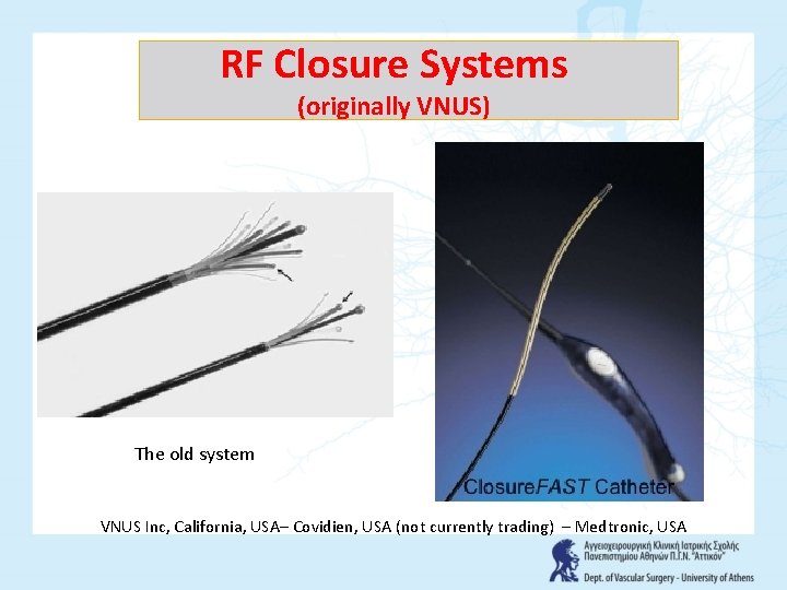 RF Closure Systems (originally VNUS) The old system VNUS Inc, California, USA– Covidien, USA