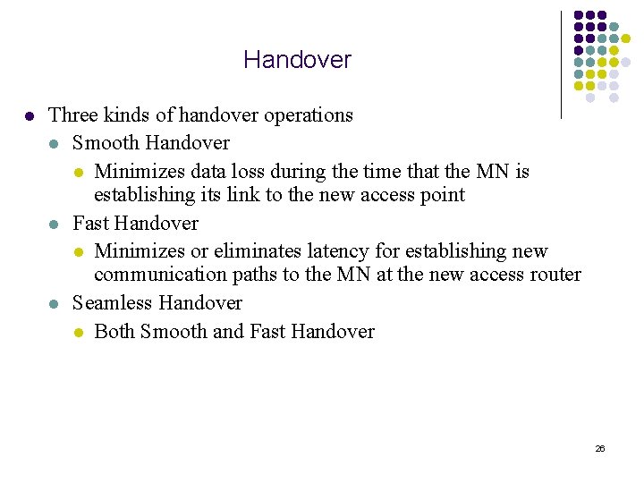 Handover l Three kinds of handover operations l Smooth Handover l Minimizes data loss