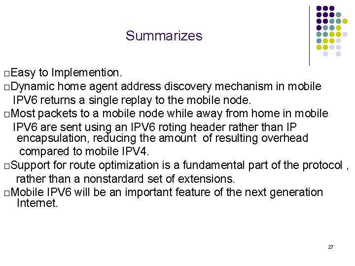 Summarizes □Easy to Implemention. □Dynamic home agent address discovery mechanism in mobile IPV 6